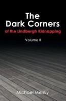 The Dark Corners of the Lindbergh Kidnapping: Volume Ii