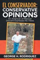 El Conservador: Conservative Opinions: An American of Mexican Descent Expresses His Views