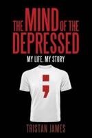 The Mind of the Depressed: My Life, My Story