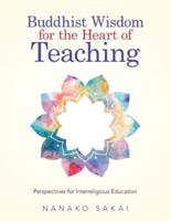 Buddhist Wisdom for the Heart of Teaching: Perspectives for Interreligious Education