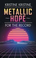 Metallic Hope: For the Record