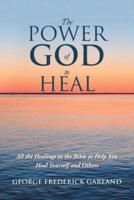 The Power of God to Heal: All the Healings in the Bible to Help You Heal Yourself and Others