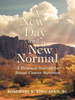 A New Day and a New Normal: A Personal Journal for Breast Cancer Survivors