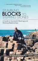 Stumbling Blocks to Stepping Stones: A Guide to Successful Meetings and Working Relationships
