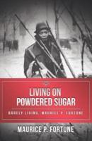 Living on Powdered Sugar: Barely Living. Maurice Fortune