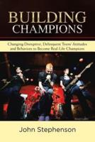 Building Champions: Changing Disruptive, Delinquent Teens' Attitudes and Behaviors to Become Real-Life Champions
