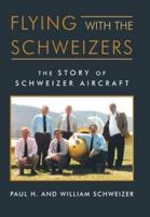 Flying with the Schweizers: The Story of Schweizer Aircraft