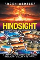 Hindsight: When Hindsight from Our Future Becomes Today's Foresight