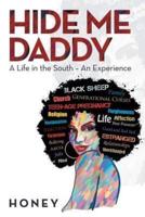 Hide Me, Daddy: A Life in the South-An Experience