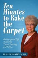 Ten Minutes to Rake the Carpet: An Unexpected Life of Hosting, Travel, Painting, and Politics