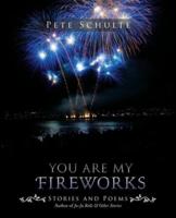 You Are My Fireworks: Stories and Poems