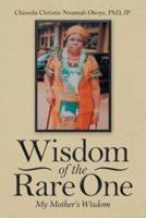 Wisdom of the Rare One: My Mother's Wisdom