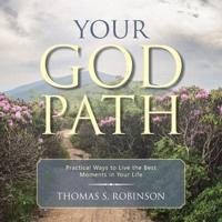 Your God Path: Practical Ways to Live the Best Moments in Your Life