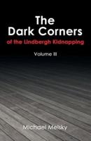 The Dark Corners of the Lindbergh Kidnapping: Volume Iii