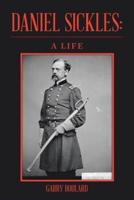 Daniel Sickles: a Life