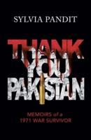 Thank You, Pakistan: Memoirs of a 1971 War Survivor