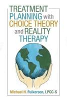 Treatment Planning with Choice Theory and Reality Therapy
