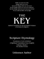 The Key: Spiritual Translation for All God Inspired Scripture (Of All Times & Religions)