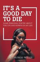 It's a Good Day to Die: Some Personal Poetry About the Ups and Downs in My Life