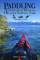 Paddling Northwest Montana & Glacier National Park: 40 Paddling Locations