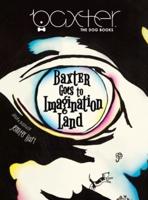 Baxter Goes to Imagination Land: Adventures with Baxter The Dog - Book 1