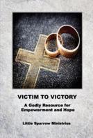 Victim to Victory: A Godly Resource for Empowerment and Hope
