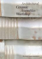 Architectural Ceramic Assemblies Workshop: Bioclimatic Ceramic Assemblies II