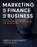 MARKETING is FINANCE is BUSINESS: How CMO, CFO and CEO cocreate iconic brands with sustainable pricing power in the new Galactic Age