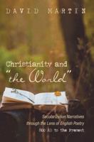 Christianity and "the World": Secularization Narratives through the Lens of English Poetry 800 AD to the Present
