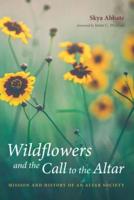 Wildflowers and the Call to the Altar