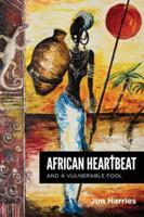 African Heartbeat and A Vulnerable Fool