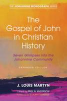 The Gospel of John in Christian History, (Expanded Edition): Seven Glimpses into the Johannine Community