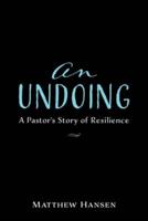 An Undoing: A Pastor's Story of Resilience