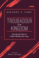 Troubadour of the Kingdom: The Life and Times of J. Rufus Moseley, 1870-1954