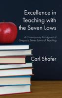 Excellence in Teaching with the Seven Laws: A Contemporary Abridgment of Gregory's Seven Laws of Teaching