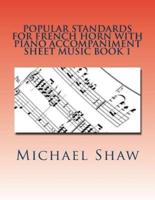Popular Standards For French Horn With Piano Accompaniment Sheet Music Book 1: Sheet Music For French Horn & Piano