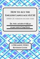 How to Ace the English Language Igcse (0500 Cie Version Higher Tier)