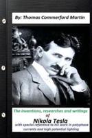 The Inventions, Researches and Writings of Nikola Tesla, With Special