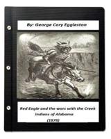 Red Eagle and the Wars With the Creek Indians of Alabama (1878)