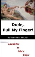 Dude, Pull My Finger!