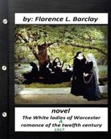 The White Ladies of Worcester; a Romance of the Twelfth Century. NOVEL (1917)