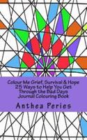 Colour Me Grief, Survival & Hope