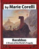 Barabbas, A Dream of the World's Tragedy (1893), by Marie Corelli