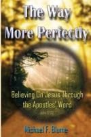 The Way More Perfectly: Believing On Jesus Through the Apostles' Word