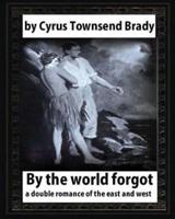 By the World Forgot (1917), by Cyrus Townsend Brady
