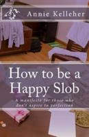 How to Be a Happy Slob
