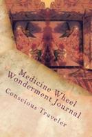 Medicine Wheel Wonderment Conscious Traveler Journal