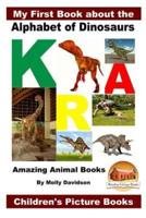 My First Book About the Alphabet of Dinosaurs - Amazing Animal Books - Children's Picture Books