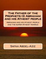 The Father of the Prophets (3) Abraham and His Atheist People