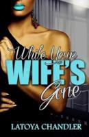 While Your Wife's Gone